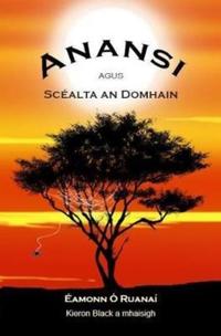 Book Cover for Anansi Agus Scéalta an Domhain by Éamonn Ó Ruanaí