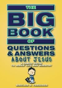 Book Cover for The Big Book of Questions and Answers About Jesus by Sinclair B Ferguson