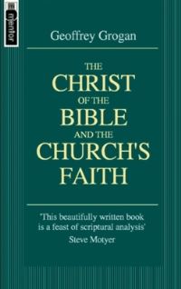 Book Cover for The Christ of the Bible and of the Church's Faith by Geoffrey Grogan
