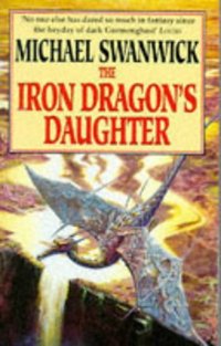Book Cover for The Iron Dragon's Daughter by Michael Swanwick