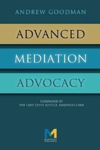 Book Cover for Advanced Mediation Advocacy by Andrew Goodman