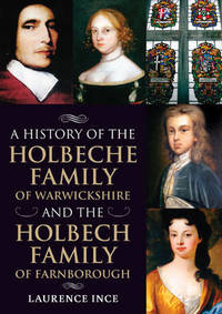 Book Cover for A History of the Holbeche Family of Warwickshire and the Holbech Family of Farnborough by Laurence Ince