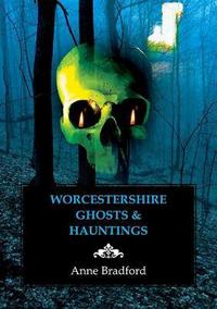 Book Cover for Worcestershire Ghosts and Hauntings by Anne Bradford