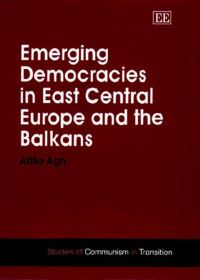 Book Cover for Emerging Democracies in East Central Europe and the Balkans by Attila Ágh