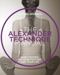 Book Cover for The Alexander Technique Manual by Richard Brennan