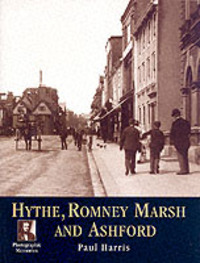 Book Cover for Francis Frith's Hythe, Romney Marsh & Ashford by Paul Harris