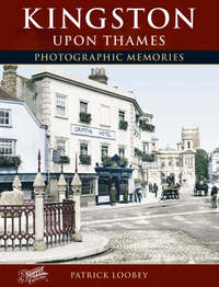 Book Cover for Kingston Upon Thames by Patrick Loobey, Francis Frith Collection