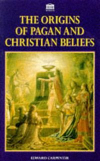 Book Cover for The Origins of Pagan and Christian Beliefs by Edward Carpenter