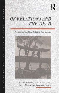 Book Cover for Of Relations and the Dead by Cecile Barraud, Daniel de Coppet, Andre Iteanu, Raymond Jamous