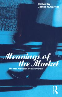 Book Cover for Meanings of the Market by James G Carrier