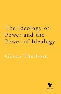 Book Cover for The Ideology of Power and the Power of Ideology by Göran Therborn