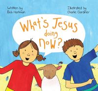 Book Cover for What's Jesus Doing Now? by Bob Hartman