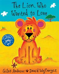 Book Cover for The Lion Who Wanted to Love by Giles Andreae, David Wojtowycz