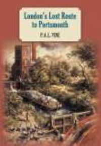 Book Cover for London's Lost Route to Portsmouth by P A L Vine
