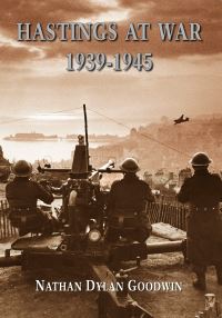 Book Cover for Hastings at War 1939-1945 by Nathan Dylan Goodwin