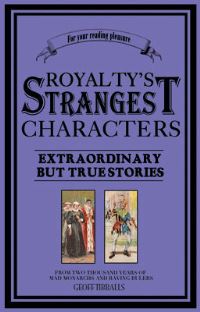 Book Cover for Royalty's Strangest Characters by Geoff Tibballs