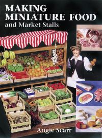 Book Cover for Making Miniature Food and Market Stalls by Angie Scarr, Guild of Master Craftsmen