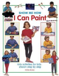 Book Cover for Show Me How I Can Paint by Petra Boase
