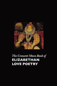 Book Cover for The Crescent Moon Book of Elizabethan Love Poetry by Carol Appleby