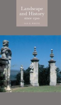 Book Cover for Landscape and History Since 1500 by I D Whyte