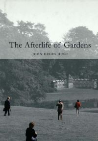 Book Cover for The Afterlife of Gardens by John Dixon Hunt