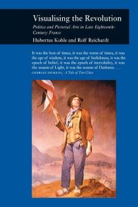 Book Cover for Visualizing the Revolution by Rolf Reichardt, Hubertus Kohle