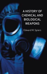 Book Cover for A History of Chemical and Biological Weapons by Edward M Spiers