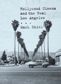 Book Cover for Hollywood Cinema and the Real Los Angeles by Mark Shiel