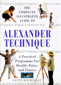 Book Cover for The Complete Illustrated Guide to the Alexander Technique by Glynn Macdonald