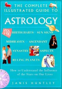 Book Cover for The Complete Illustrated Guide to Astrology by Janis Huntley