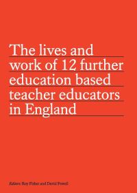 Book Cover for The lives and work of 12 further education based teacher educators in England by David Powell