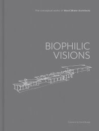 Book Cover for Biophilic Visions by Ward ,  Blake Architects