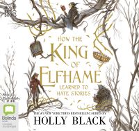 Book Cover for How the King of Elfhame Learned to Hate Stories by Holly Black