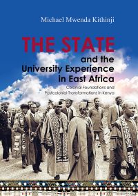 Book Cover for The State and the University Experience in East Africa by Michael Mwenda Kithinji