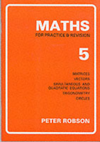 Book Cover for Maths for Practice & Revision. 5. Matrices, Vectors, Simultaneous and Quadratic Equations, Trigonometry, Circles by Peter Robson
