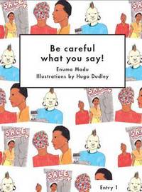 Book Cover for Be Careful What You Say! by Enuma Madu