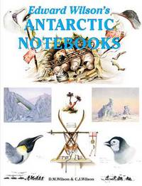 Book Cover for Edward Wilson's Antarctic Notebooks by David M Wilson, Christopher Wilson, Nicholas Reardon