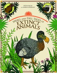 Book Cover for Small and Tall Tales of Extinct Animals by Damien Laverdunt