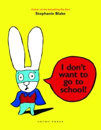 Book Cover for I Don't Want to Go to School by Stephanie Blake