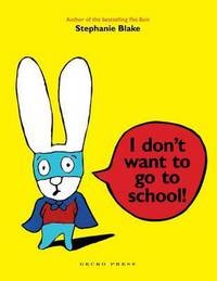 Book Cover for I Don't Want to Go to School by Stephanie Blake