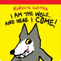 Book Cover for I Am the Wolf ... And Here I Come! by Bénédicte Guettier