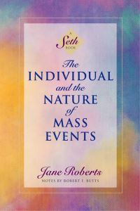 Book Cover for The Individual and the Nature of Mass Events by Seth, Jane Roberts, Robert F Butts