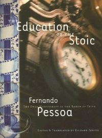 Book Cover for The Education of the Stoic by Fernando Pessoa, Richard Zenith