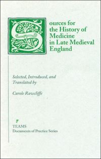 Book Cover for Sources for the History of Medicine in Medieval England by Carole Rawcliffe, Consortium for the Teaching of the Middle Ages