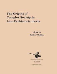 Book Cover for The Origins of Complex Societies in Late Prehistoric Iberia by Katina T Lillios