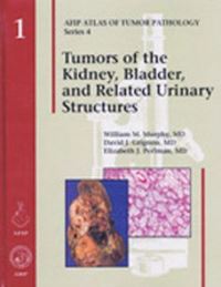 Book Cover for Tumors of the Kidney, Bladder, and Related Urinary Structures by William M Murphy, David J Grignon, Elizabeth J Perlman