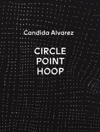 Book Cover for Candida Alvarez by Shiben Banerji, Zuna Maza, Rodrigo Moura, Susanna V Temkin