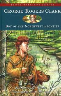 Book Cover for George Rogers Clark by Katharine E Wilkie