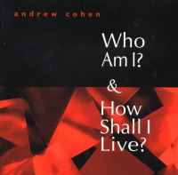 Book Cover for Who Am I & How Shall I Live? by Andrew Cohen