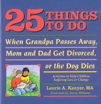 Book Cover for 25 Things to Do When Grandpa Passes Away, Mom and Dad Get Divorced, or the Dog Dies by Laurie Kanyer
